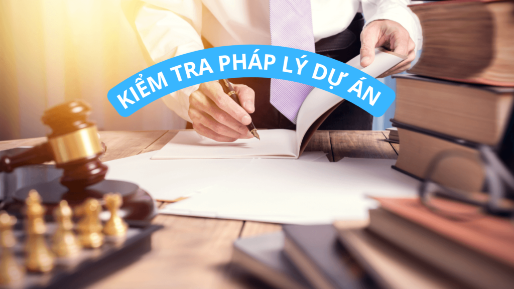 10 YẾU TỐ CẦN XEM XÉT KHI THẨM ĐỊNH DỰ ÁN ĐẦU TƯ 4 kiểm tra pháp lý dự án