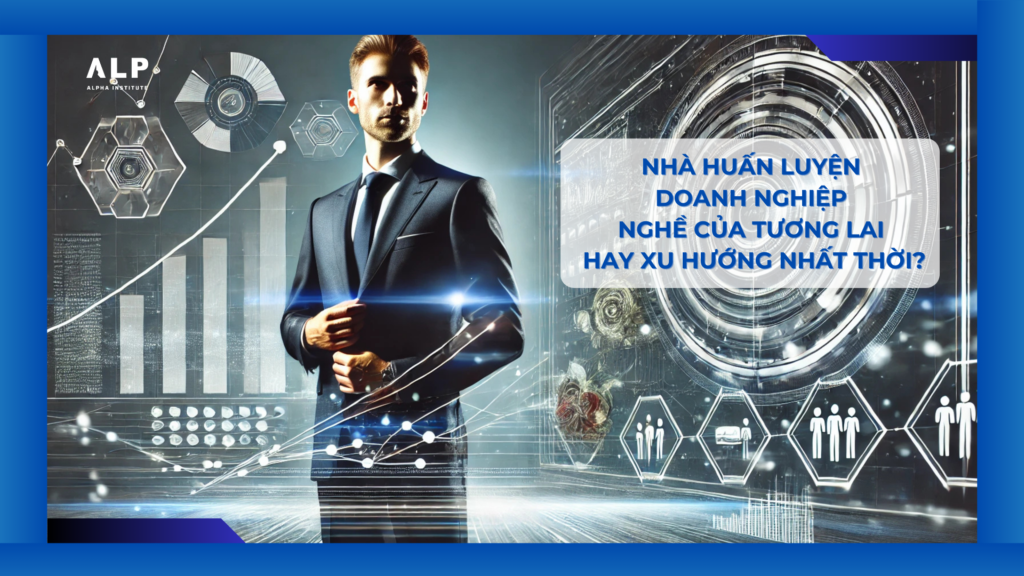 nhà huấn luyện doanh nghiệp - nghề của tương lai hay xu hướng nhất thời
