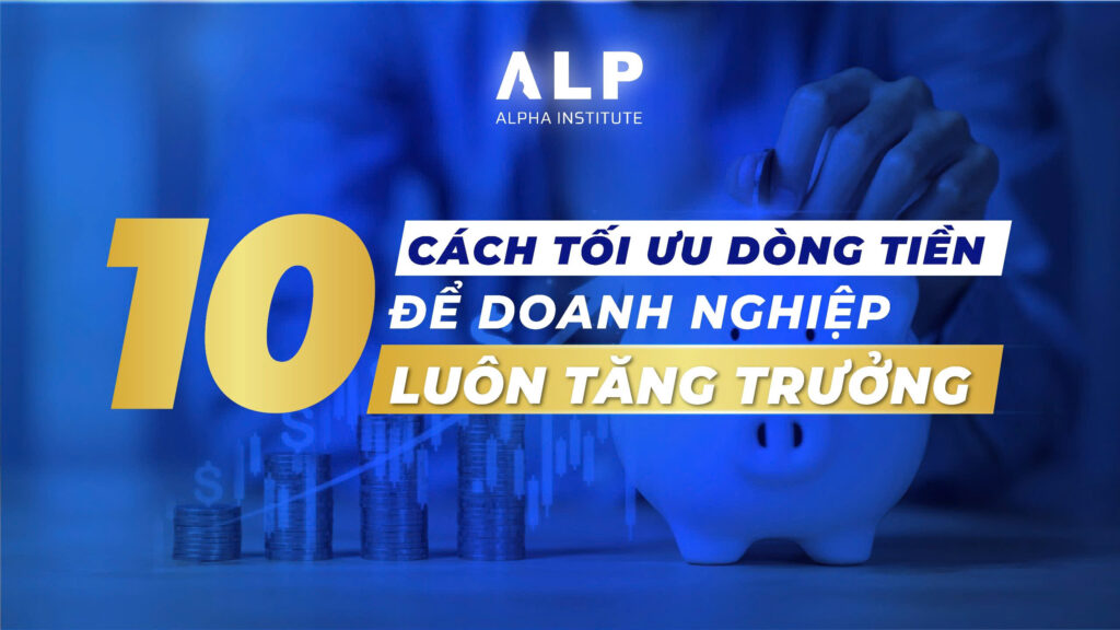 10 cách tối ưu dòng tiền để doanh nghiệp luôn tăng trưởng