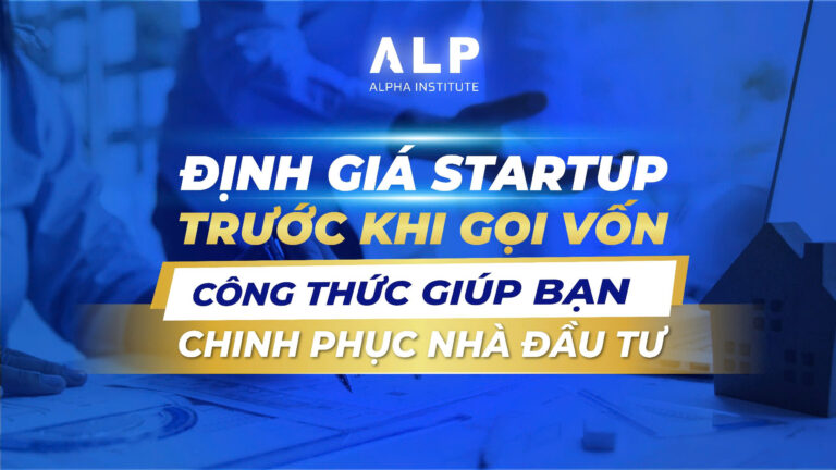 Định giá startup trước khi gọi vốn - 6 Công thức giúp bạn chinh phục nhà đầu tư