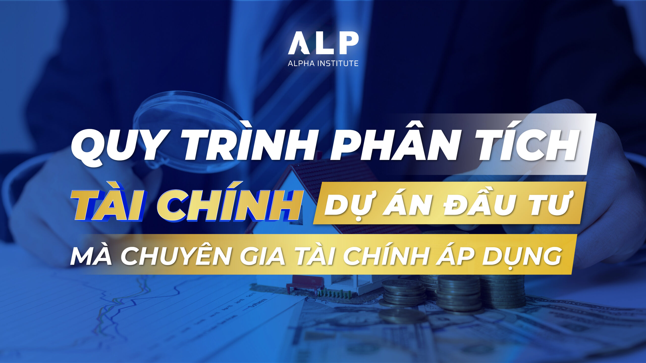 QUY TRÌNH PHÂN TÍCH TÀI CHÍNH DỰ ÁN ĐẦU TƯ MÀ CHUYÊN GIA TÀI CHÍNH ÁP DỤNG