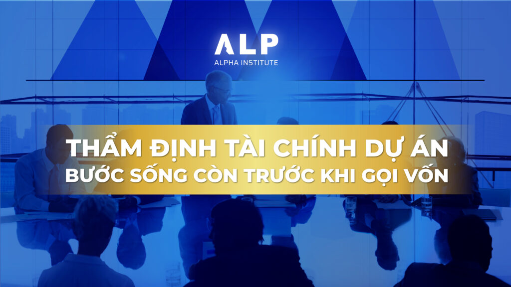 Thẩm định tài chính dự án – Bước sống còn trước khi gọi vốn