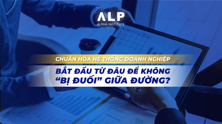 Chuẩn hóa hệ thống doanh nghiệp – Bắt đầu từ đâu để không “bị đuối” giữa đường?