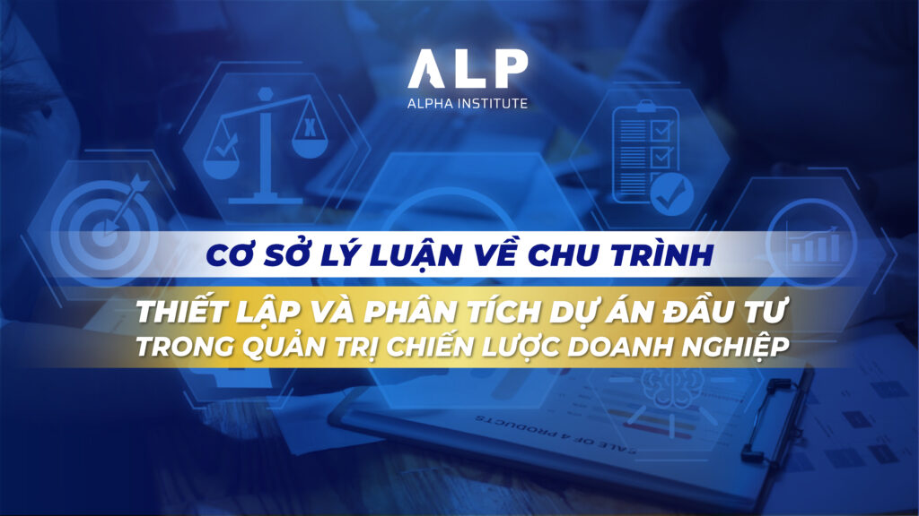 CƠ SỞ LÝ LUẬN VỀ CHU TRÌNH THIẾT LẬP VÀ PHÂN TÍCH DỰ ÁN ĐẦU TƯ TRONG QUẢN TRỊ CHIẾN LƯỢC DOANH NGHIỆP 1 CƠ SỞ LÝ LUẬN VỀ CHU TRÌNH THIẾT LẬP VÀ PHÂN TÍCH DỰ ÁN ĐẦU TƯ TRONG QUẢN TRỊ CHIẾN LƯỢC DOANH NGHIỆP