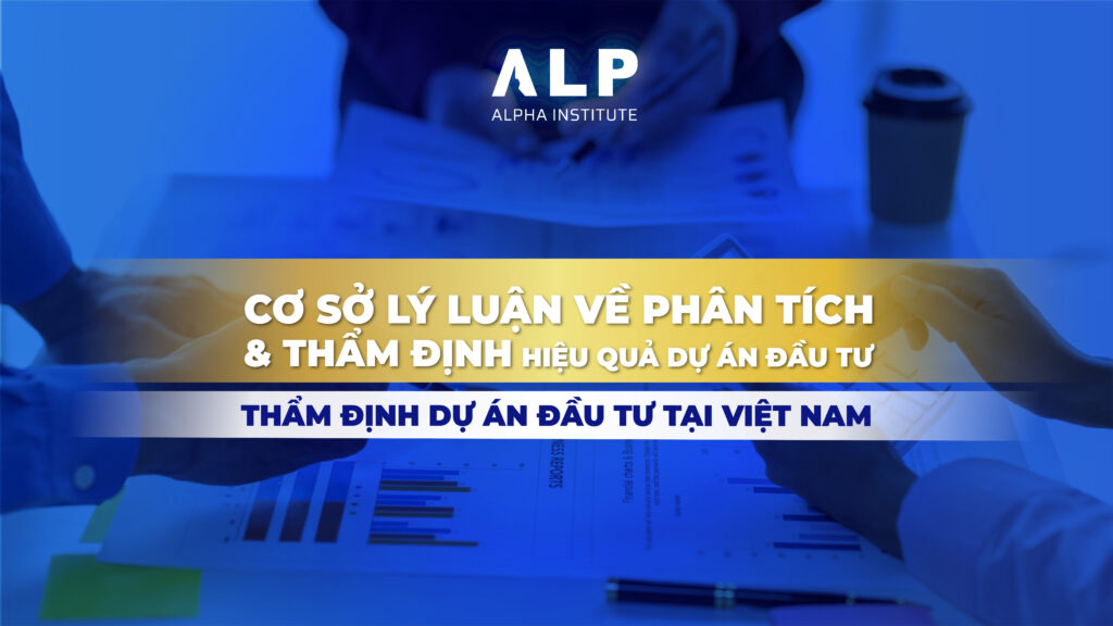 CƠ SỞ LÝ LUẬN VỀ PHÂN TÍCH VÀ THẨM ĐỊNH HIỆU QUẢ DỰ ÁN ĐẦU TƯ THEO QUAN ĐIỂM KINH TẾ – TÀI CHÍNH – XÃ HỘI