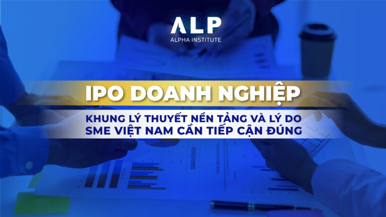 IPO Doanh nghiệp: Khung lý thuyết nền tảng và lý do SME Việt Nam cần tiếp cận đúng