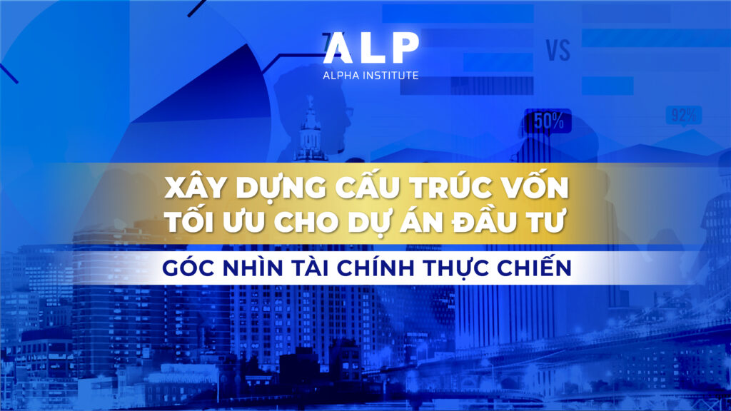 XÂY DỰNG CẤU TRÚC VỐN TỐI ƯU CHO DỰ ÁN ĐẦU TƯ