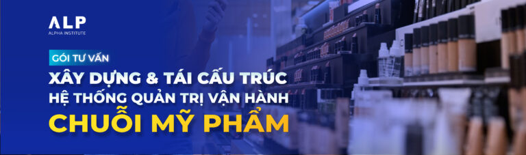 GÓI TƯ VẤN XÂY DỰNG & TÁI CẤU TRÚC HỆ THỐNG QUẢN TRỊ VẬN HÀNH CHUỖI MỸ PHẨM