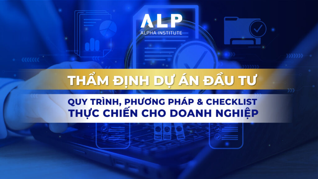 Thẩm định Dự án Đầu tư: Quy trình, Phương pháp & Checklist Thực chiến cho Doanh nghiệp