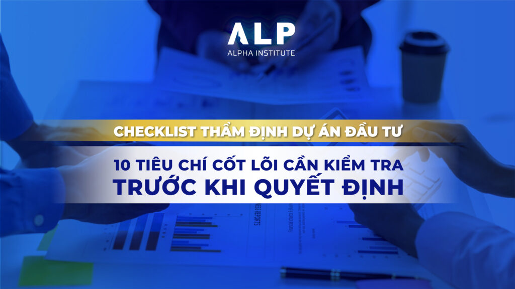 Checklist thẩm định dự án đầu tư: 10 tiêu chí cốt lõi cần kiểm tra trước khi quyết định