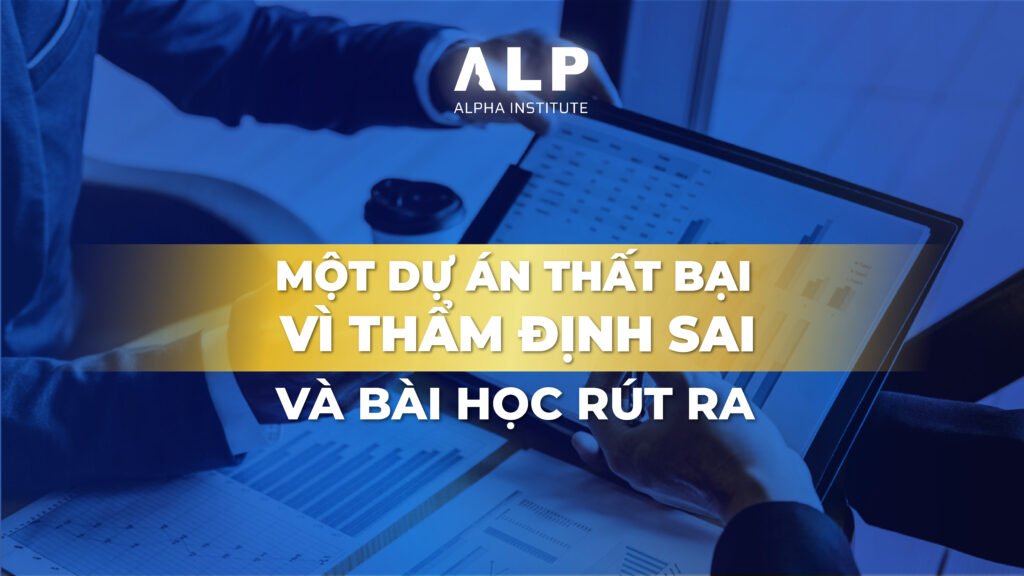 Case mini: Một dự án thất bại vì thẩm định sai (và bài học rút ra)