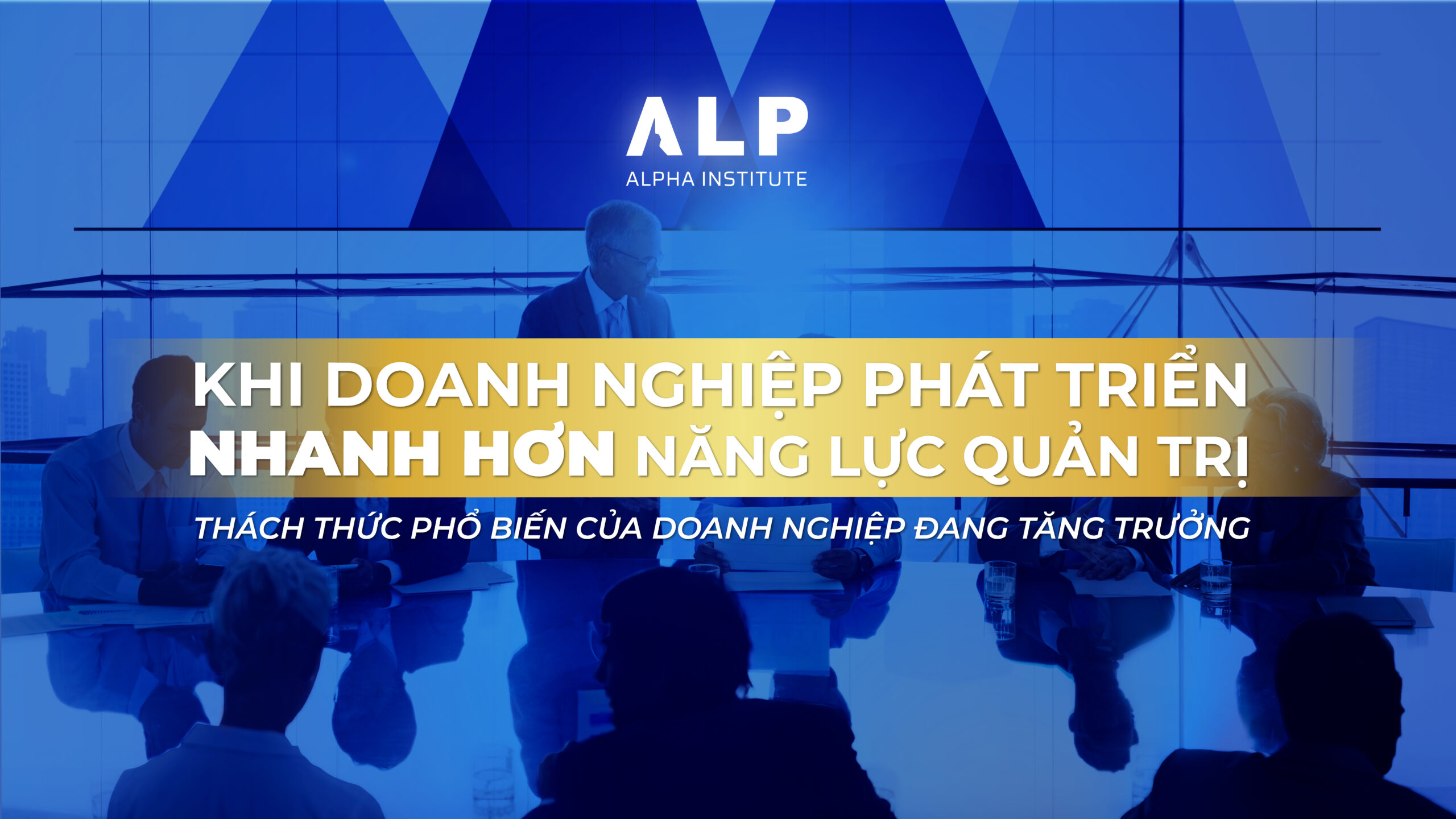 KHI DOANH NGHIỆP PHÁT TRIỂN NHANH HƠN NĂNG LỰC QUẢN TRỊ 1 KHI DOANH NGHIỆP PHÁT TRIỂN NHANH HƠN NĂNG LỰC QUẢN TRỊ
