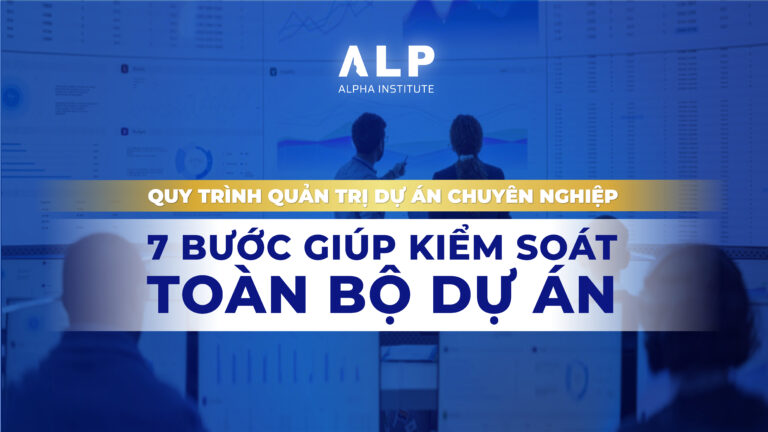 QUY TRÌNH QUẢN TRỊ DỰ ÁN CHUYÊN NGHIỆP: 7 BƯỚC GIÚP KIỂM SOÁT TOÀN BỘ DỰ ÁN