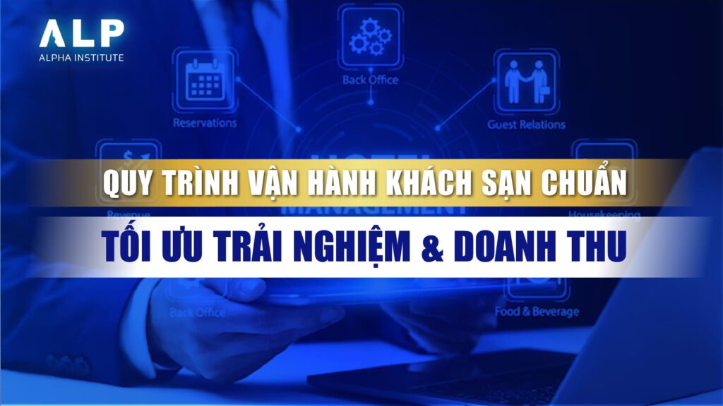 QUY TRÌNH VẬN HÀNH KHÁCH SẠN CHUẨN: TỐI ƯU TRẢI NGHIỆM & DOANH THU 1 QUY TRÌNH VẬN HÀNH KHÁCH SẠN CHUẨN: TỐI ƯU TRẢI NGHIỆM & DOANH THU