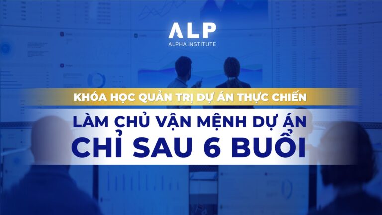 KHÓA HỌC QUẢN TRỊ DỰ ÁN THỰC CHIẾN: LÀM CHỦ VẬN MỆNH DỰ ÁN CHỈ SAU 6 BUỔI